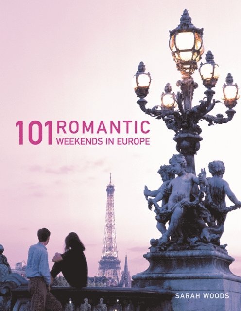 Sarah Woods - 101 Romantic Weekends in Europe, E-bok