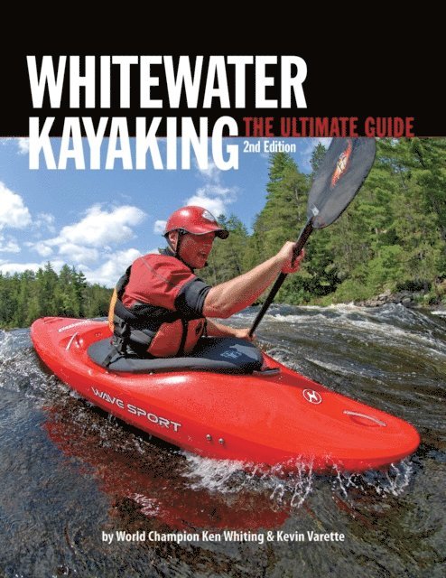 Dunbar Hardy, Phil DeRiemer, Brendan Mark, Kevin Varette, Anna Levesque, Ken Whiting - Whitewater Kayaking The Ultimate Guide 2nd Edition, E-bok