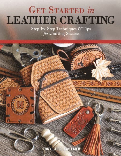 Kay Laier, Tony Laier - Get Started in Leather Crafting, E-bok