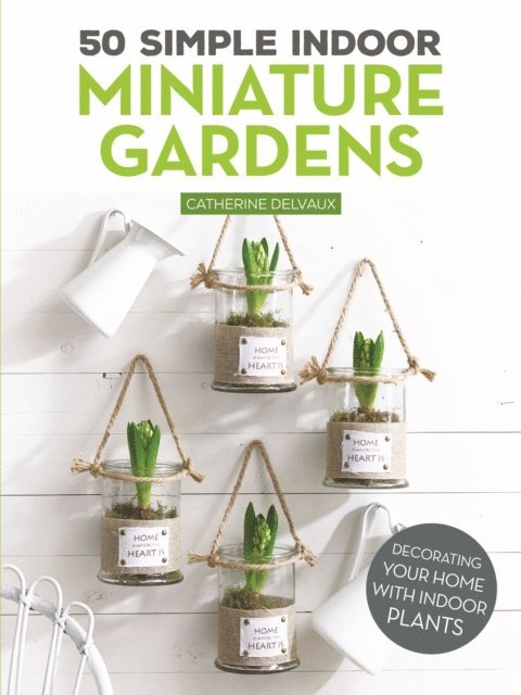 Catherine Delvaux - 50 Simple Indoor Miniature Gardens, E-bok