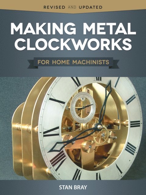 Stan Bray - Making Metal Clockworks for Home Machinists, E-bok