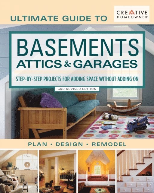 Editors of Creative Homeowner - Ultimate Guide to  Basements, Attics & Garages, 3rd Revised Edition, E-bok