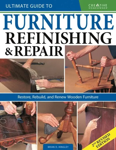 Ultimate Guide to Furniture Refinishing & Repair, 2nd Revised Edition