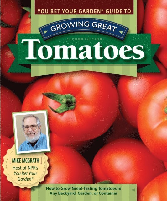 Mike McGrath - You Bet Your Garden Guide to Growing Great Tomatoes, Second Edition, E-bok