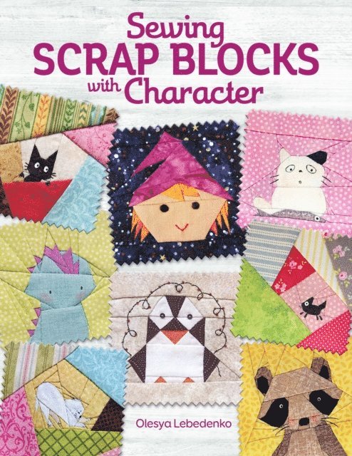 Olesya Lebedenko - Sewing Scrap Blocks with Character, E-bok