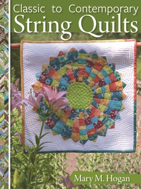 Mary M. Hogan - Classic to Contemporary String Quilts, E-bok