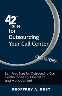 Geoffrey A. Best - 42 Rules for Outsourcing Your Call Center (2nd Edition), Häftad