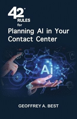 Geoffrey A Best - 42 Rules for Planning AI in Your Contact Center, Häftad