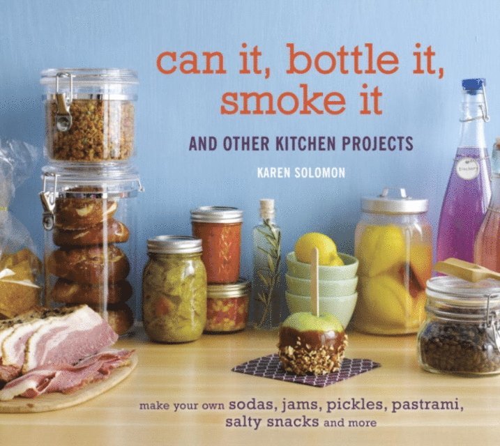 Karen Solomon - Can It, Bottle It, Smoke It, E-bok