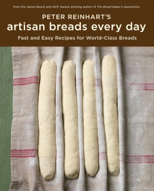 Peter Reinhart - Peter Reinhart's Artisan Breads Every Day, E-bok