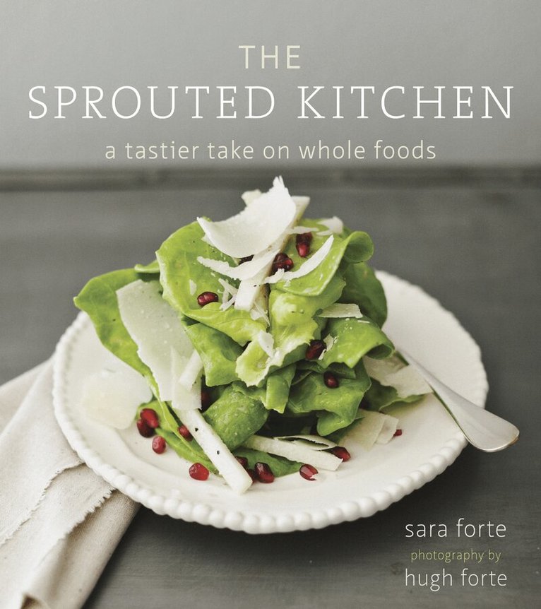 Sara Forte - Sprouted Kitchen, Inbunden