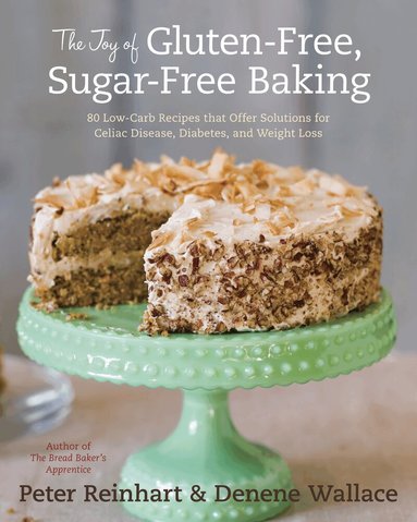 Joy of Gluten-Free, Sugar-Free Baking by Peter Reinhart