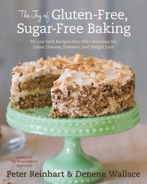 Denene Wallace, Peter Reinhart - Joy of Gluten-Free, Sugar-Free Baking, E-bok