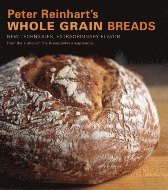 Peter Reinhart - Peter Reinhart's Whole Grain Breads, E-bok