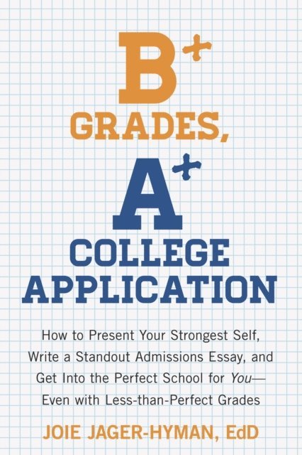 Joie Jager-Hyman - B+ Grades, A+ College Application, E-bok. Tillgänglighet: Lägg i varukorg