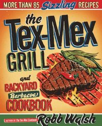 Tex-Mex Grill and Backyard Barbacoa Cookbook