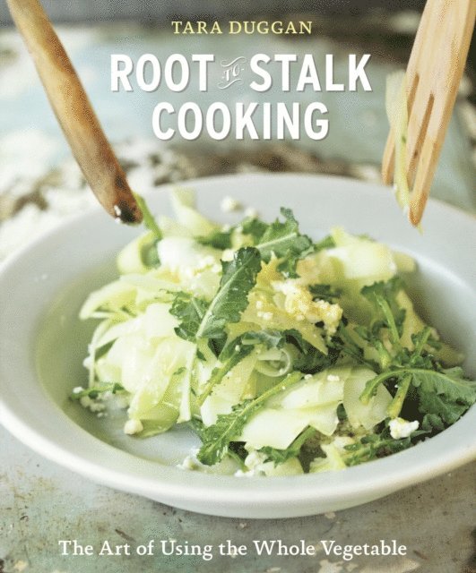 Tara Duggan - Root-to-Stalk Cooking, E-bok