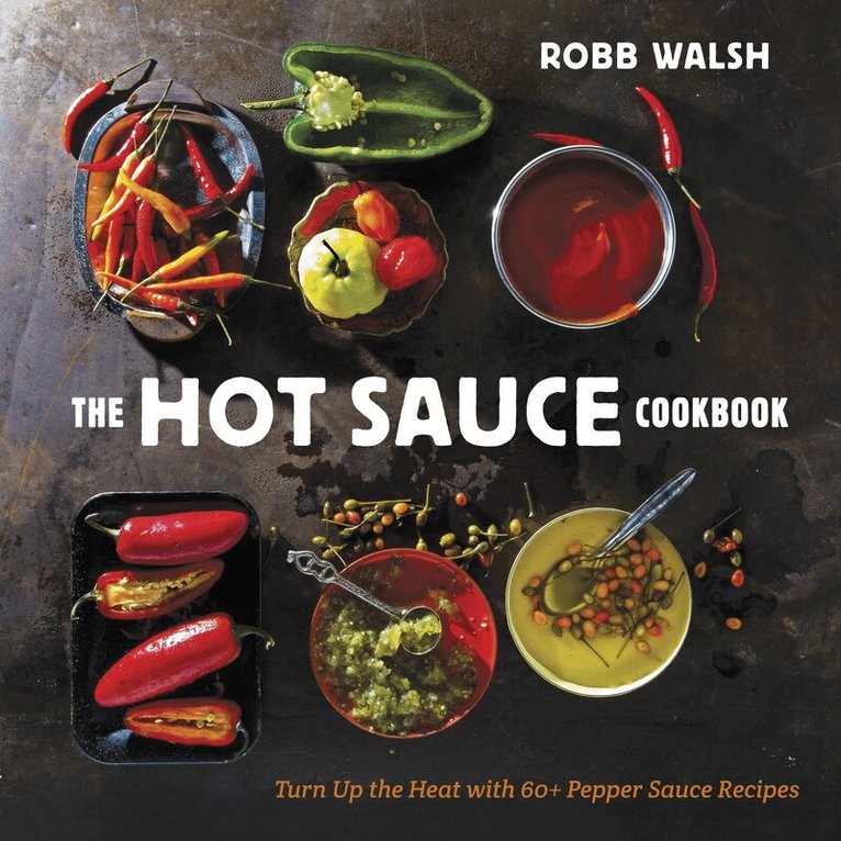Robb Walsh - Hot Sauce Cookbook, Inbunden