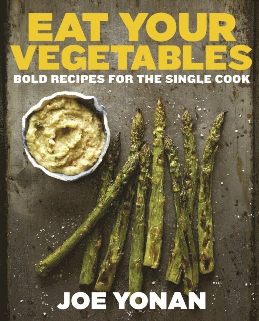 Joe Yonan - Eat Your Vegetables, E-bok
