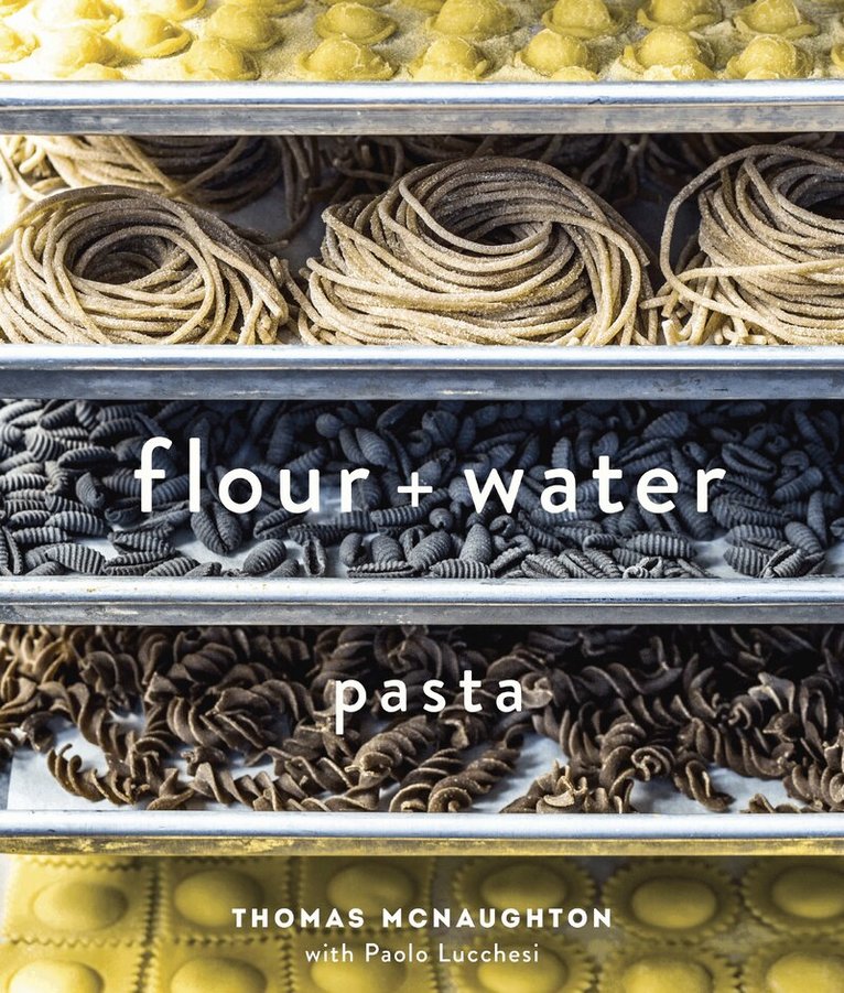 Thomas McNaughton, Paolo Lucchesi - Flour + Water, Inbunden