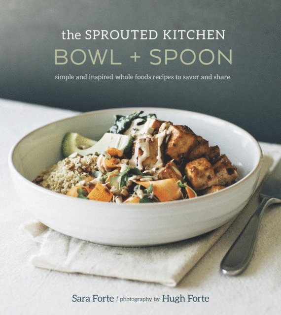Sara Forte - Sprouted Kitchen Bowl and Spoon, E-bok