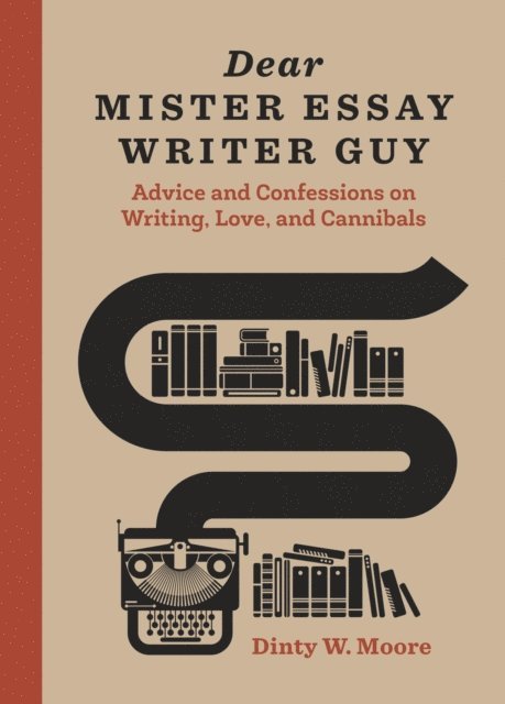 Dinty W. Moore - Dear Mister Essay Writer Guy, E-bok