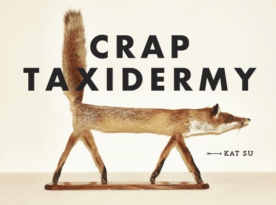 Kat Su - Crap Taxidermy, Inbunden