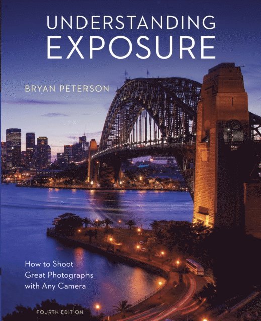 Bryan Peterson - Understanding Exposure, Fourth Edition, E-bok