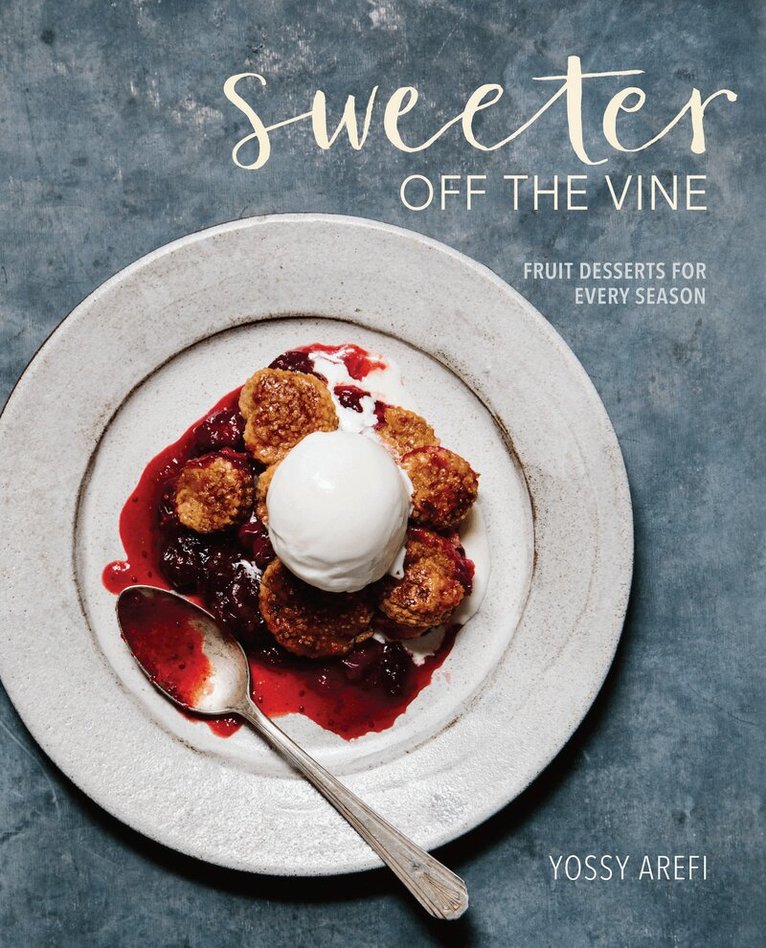 Yossy Arefi - Sweeter off the Vine, Inbunden
