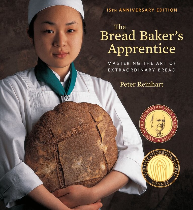 Peter Reinhart - Bread Baker's Apprentice, 15th Anniversary Edition, Inbunden