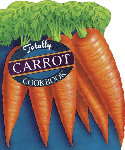 Karen Gillingham, Helene Siegel - Totally Carrot Cookbook, E-bok. Tillgänglighet: Lägg i varukorg