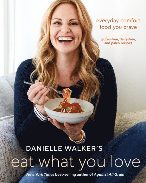 Danielle Walker - Danielle Walker's Eat What You Love, E-bok