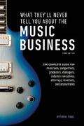 What They'll Never Tell You About the Music Busine ss, Third Edition