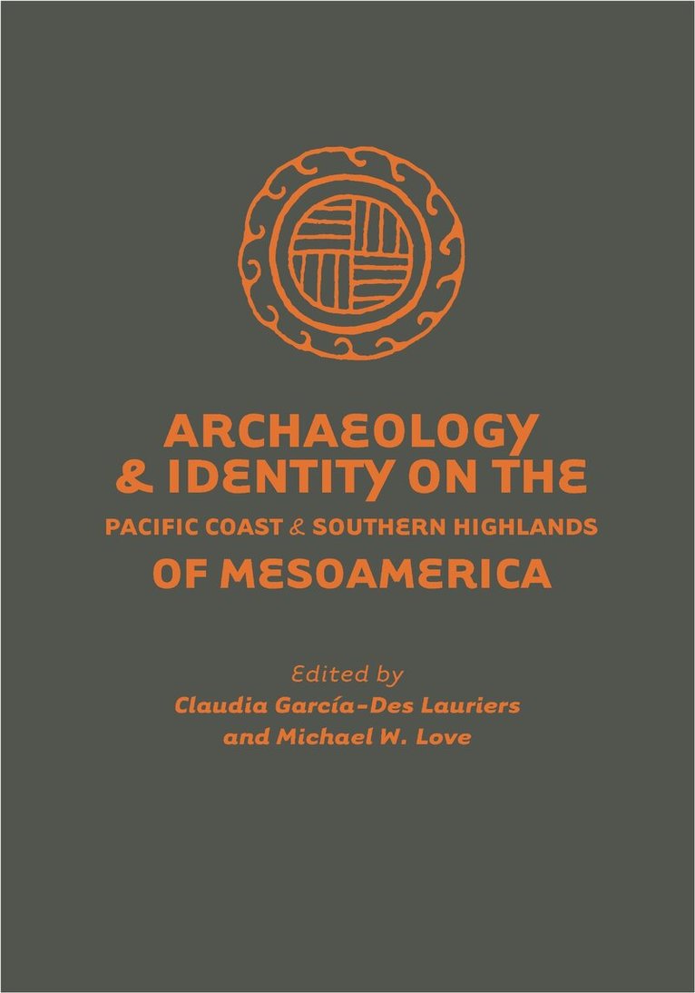 Michael W. Love, Claudia García-Des Lauriers - Archaeology and Identity on the Pacific Coast and Southern Highlands of Mesoamerica, Inbunden. Tillgänglighet: Tillfälligt slut