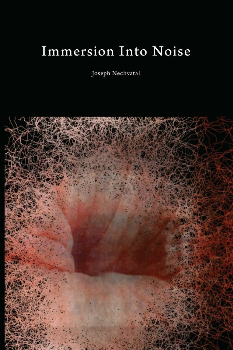 Joseph Nechvatal - Immersion Into Noise, Häftad