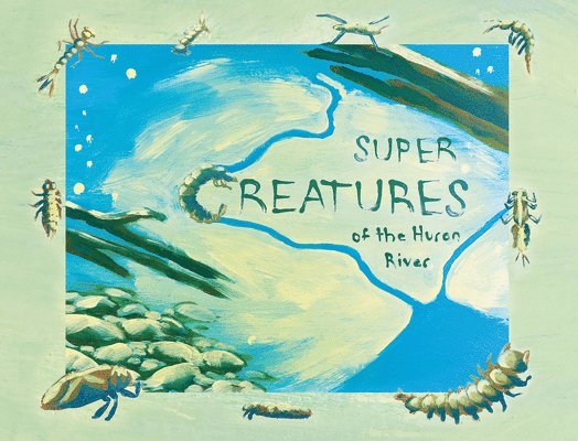 Sara Adlerstein-Gonzalez, Jennifer Fuller, Carolyn Berge - Super Creatures of the Huron River, Häftad. Tillgänglighet: Tillfälligt slut