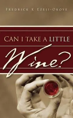 Fredrick K Ezeji-Okoye - Can I Take A Little Wine?, Häftad. Tillgänglighet: Lägg i varukorg