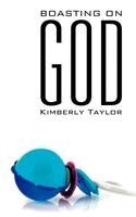 Kimberly Taylor - Boasting On God, Häftad