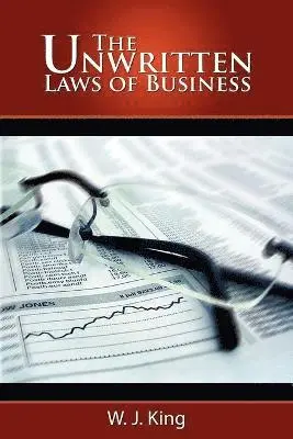 W J King - Unwritten Laws of Business, Häftad. Tillgänglighet: Lägg i varukorg