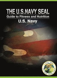 U.S. Navy Seal Guide to Fitness and Nutrition