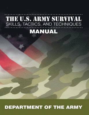 Department of the Army - U.S. Army Survival Skills, Tactics, and Techniques Manual, Häftad