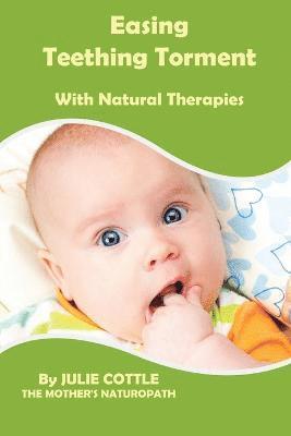 Easing Teething Torment With Natural Therapies