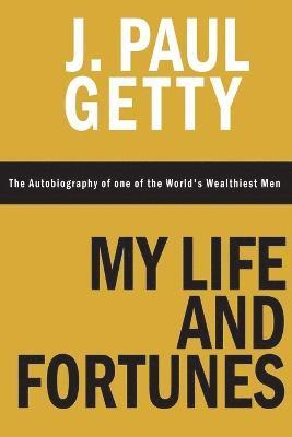 J Paul Getty - My Life and Fortunes, The Autobiography of one of the World's Wealthiest Men, Häftad