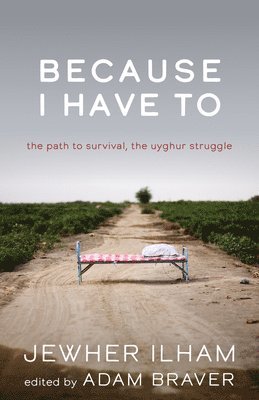 Jewher Ilham, Adam Braver - Because I Have to: The Path to Survival, the Uyghur Struggle, Häftad