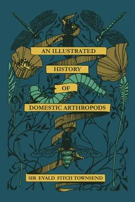 Harriet T. Burbeck - An Illustrated History of Domestic Athropods: By Sir Evald Fitch Townsend, Häftad. Tillgänglighet: Lägg i varukorg