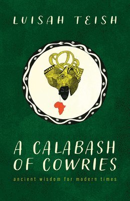 Luisah Teish - A Calabash of Cowries: Ancient Wisdom for Modern Times, Häftad