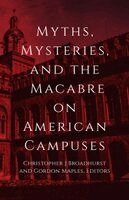 Christopher Broadhurst, Gordon W. Maples - Myths, Mysteries, and the Macabre on American Campuses, Häftad