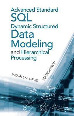 Michael David, Lee Fesperman - Advanced Standard SQL Dynamic Structured Data Modeling and Hierarchical Processing, Inbunden. Tillgänglighet: Tillfälligt slut