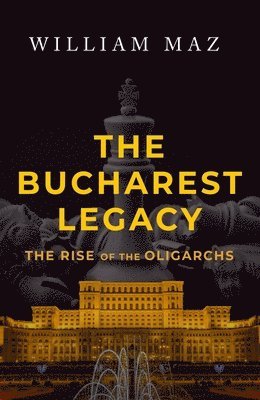 William Maz - Bucharest Legacy, Inbunden. Tillgänglighet: Lägg i varukorg