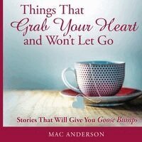 Mac Anderson - Things That Grab Your Heart and Won't Let Go, Inbunden. Tillgänglighet: Lägg i varukorg